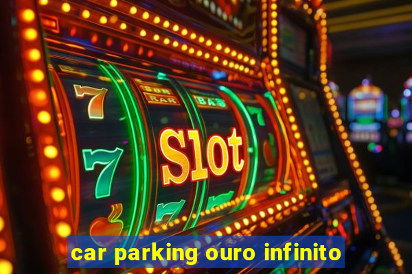 car parking ouro infinito